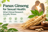 Panax Ginseng for Sexual Health: What Clinical Research Actually Shows