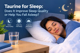 Taurine for Sleep: Does It Improve Sleep Quality or Help You Fall Asleep