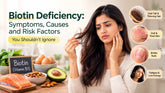 Biotin Deficiency: Symptoms, Causes and Risk Factors You Shouldn't Ignore