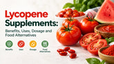 Lycopene Supplements: Benefits, Uses, Dosage and Food Alternatives